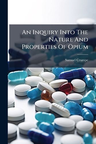 Cover image for An Inquiry Into The Nature And Properties Of Opium