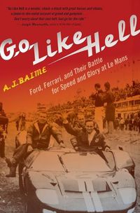 Cover image for Go Like Hell: Ford, Ferrari, and Their Battle for Speed and Glory at Le Mans