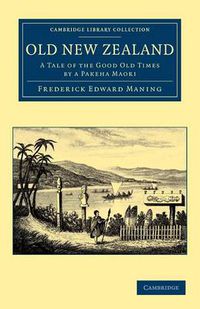 Cover image for Old New Zealand: A Tale of the Good Old Times by a Pakeha Maori