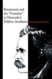 Cover image for Resentment and the  Feminine  in Nietzsche's Politico-Aesthetics