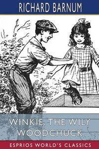 Cover image for Winkie, the Wily Woodchuck: Her Many Adventures (Esprios Classics): Illustrated by Walter S. Rogers