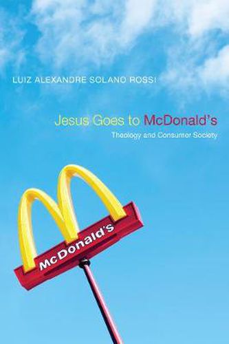 Cover image for Jesus Goes to McDonald's: Theology and Consumer Society