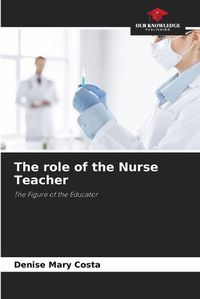 Cover image for The role of the Nurse Teacher