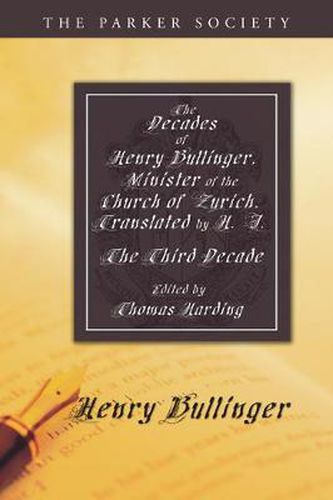 The Decades of Henry Bullinger, Minister of the Church of Zurich, Translated by H. I.: The Third Decade
