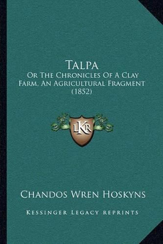 Cover image for Talpa: Or the Chronicles of a Clay Farm, an Agricultural Fragment (1852)