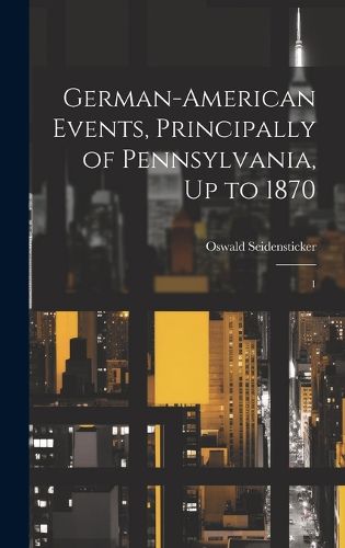 Cover image for German-American Events, Principally of Pennsylvania, Up to 1870