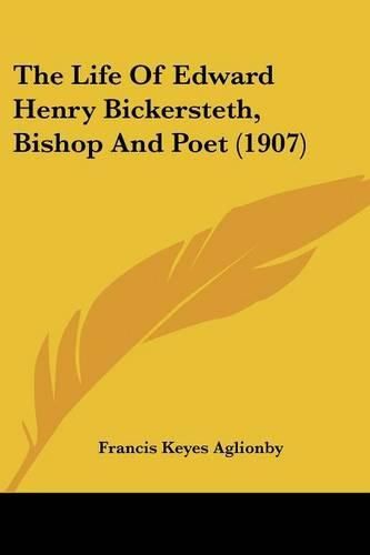 Cover image for The Life of Edward Henry Bickersteth, Bishop and Poet (1907)
