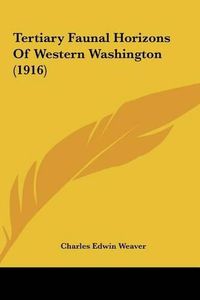 Cover image for Tertiary Faunal Horizons of Western Washington (1916)