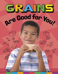 Cover image for Grains Are Good for You!