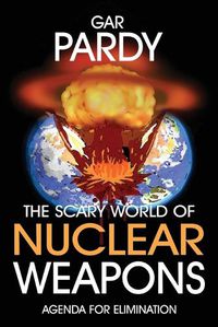 Cover image for The Scary World Of Nuclear Weapons