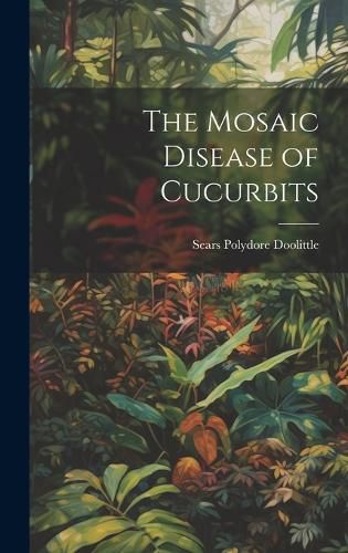Cover image for The Mosaic Disease of Cucurbits