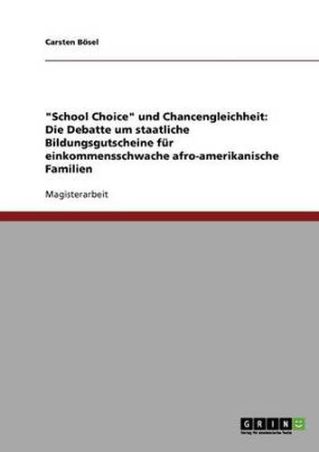 Cover image for School Choice und Chancengleichheit: Die Debatte um staatliche Bildungsgutscheine fur einkommensschwache afro-amerikanische Familien