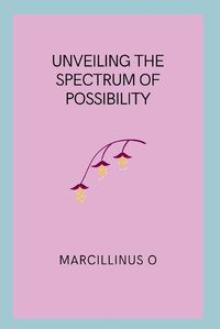 Cover image for Unveiling the Spectrum of Possibility