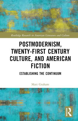 Postmodernism, Twenty-First Century Culture, and American Fiction