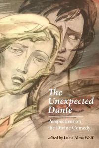 Cover image for The Unexpected Dante: Perspectives on the Divine Comedy
