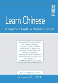 Cover image for Learn Chinese: A Beginner's Guide to Mandarin Chinese (Traditional Chinese): A practical self-study guide for the beginner student.