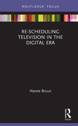 Cover image for Re-scheduling Television in the Digital Era