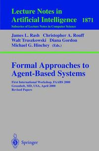 Cover image for Formal Approaches to Agent-Based Systems: First International Workshop, FAABS 2000 Greenbelt, MD, USA, April 5-7, 2000 Revised Papers