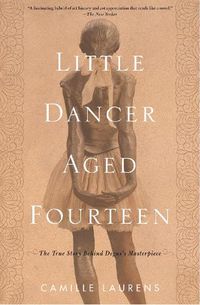 Cover image for Little Dancer Aged Fourteen: The True Story Behind Degas's Masterpiece