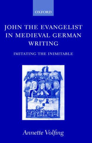 Cover image for John the Evangelist and Medieval German Writing: Imitating the Inimitable