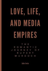 Cover image for Love, Life, and Media Empires
