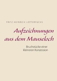 Cover image for Aufzeichnungen aus dem Mauseloch: Bruchstucke einer kleineren Konzession