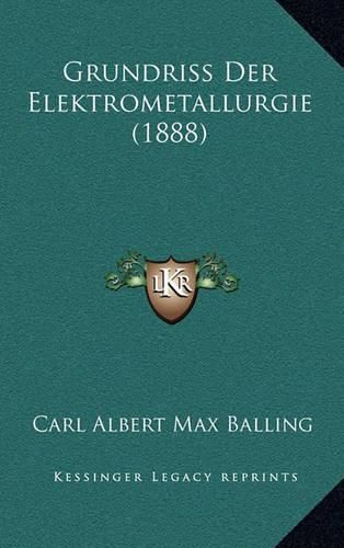 Grundriss Der Elektrometallurgie (1888)