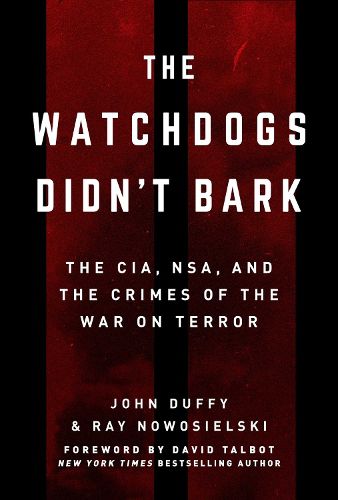 Cover image for The Watchdogs Didn't Bark: The CIA, NSA, and the Crimes of the War on Terror