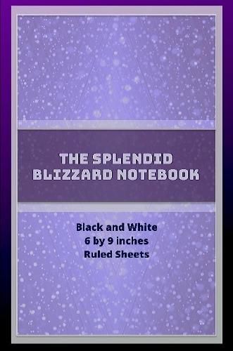 The Splendid Blizzard Notebook 6 by 9