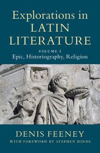Cover image for Explorations in Latin Literature: Volume 1, Epic, Historiography, Religion
