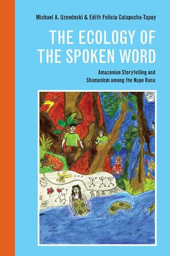 Cover image for The Ecology of the Spoken Word: Amazonian Storytelling and the Shamanism among the Napo Runa