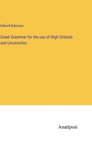 Greek Grammar for the use of High Schools and Universities