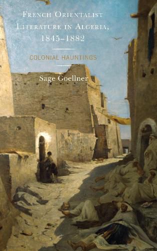 Cover image for French Orientalist Literature in Algeria, 1845-1882: Colonial Hauntings