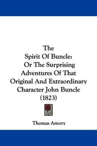 The Spirit of Buncle: Or the Surprising Adventures of That Original and Extraordinary Character John Buncle (1823)