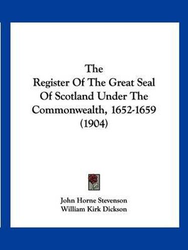 Cover image for The Register of the Great Seal of Scotland Under the Commonwealth, 1652-1659 (1904)