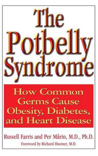 The Potbelly Syndrome: How Common Germs Cause Obesity, Diabetes, and Heart Disease