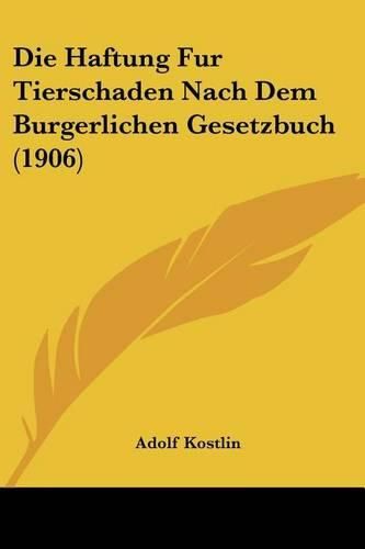 Cover image for Die Haftung Fur Tierschaden Nach Dem Burgerlichen Gesetzbuch (1906)