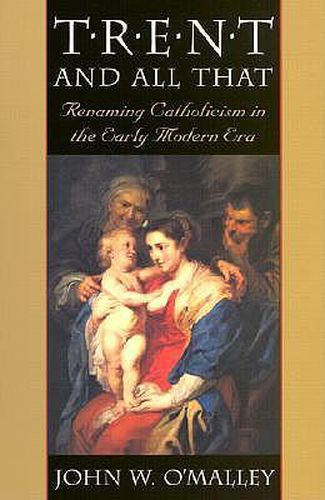 Cover image for Trent and All That: Renaming Catholicism in the Early Modern Era