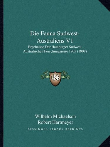 Die Fauna Sudwest-Australiens V1: Ergebnisse Der Hamburger Sudwest-Australischen Forschungsreise 1905 (1908)