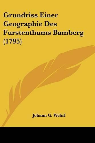 Cover image for Grundriss Einer Geographie Des Furstenthums Bamberg (1795)