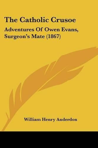 Cover image for The Catholic Crusoe: Adventures of Owen Evans, Surgeon's Mate (1867)