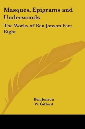 Cover image for Masques, Epigrams and Underwoods: The Works of Ben Jonson Part Eight