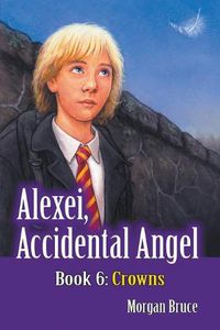 Cover image for Crowns: Alexei, Accidental Angel - Book 6