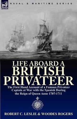 Cover image for Life Aboard a British Privateer: The First Hand Account of a Famous Privateer Captain at War with the Spanish During the Reign of Queen Anne 1707-1711