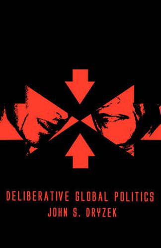 Cover image for Deliberative Global Politics: Discourse and Democracy in a Divided World