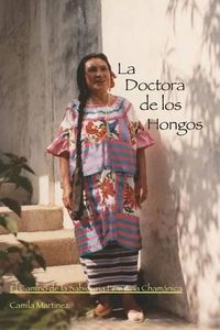 Cover image for La Doctora De Los Hongos: El Camino de la Sabiduria Feminina Chamanica