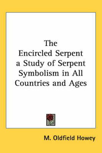 Cover image for The Encircled Serpent a Study of Serpent Symbolism in All Countries and Ages