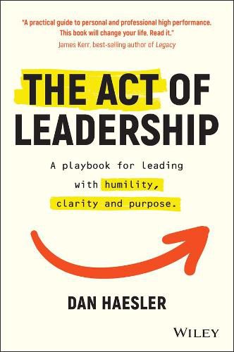 Cover image for The Act of Leadership: A Playbook for Leading with Humility, Clarity and Purpose