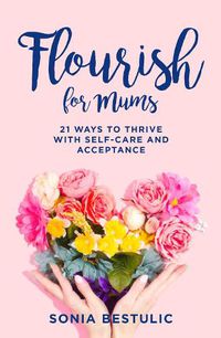Cover image for Flourish for Mums: 21 ways to thrive with self-care and acceptance