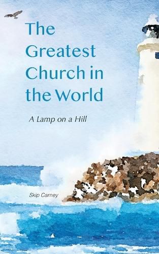 Cover image for The Greatest Church in The World: A Lamp on a Hill